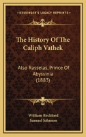 The History of the Caliph Vathek; Also, Rasselas, Prince of Abyssinia (Classic Reprint) 1165694441 Book Cover