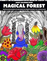 Magical Forest: Adult Coloring Book: Creative Nature Inspired Art Page Designs For Immersive Coloring, Calm, and Relaxation 1542878381 Book Cover