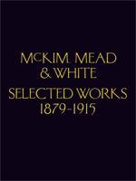 Selected Works of McKim Mead & White, 1879-1915 1616897570 Book Cover