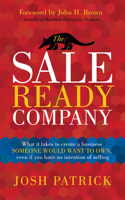 The Sale Ready Company: What It Takes to Create a Business Someone Would Want to Own, Even If You Have No Intention of Selling 163195329X Book Cover