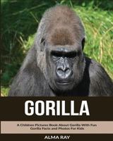 Gorilla: A Children Pictures Book about Gorilla with Fun Gorilla Facts and Photos for Kids 153489991X Book Cover