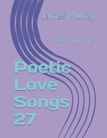 Poetic Love Songs 27: 130 song lyrics B08X63F293 Book Cover