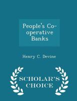 People's Co-Operative Banks for Workers in Towns, and Small Holders, Allotment Cultivators, and Others in Country Districts 1017075980 Book Cover
