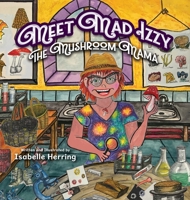Meet Mad Izzy, the Mushroom Mama 1779442807 Book Cover