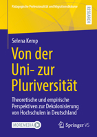 Von der Uni- zur Pluriversität: Theoretische und empirische Perspektiven zur Dekolonisierung von Hochschulen in Deutschland (Pädagogische Professionalität und Migrationsdiskurse) (German Edition) 3658515740 Book Cover
