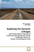 Exploring the Dynamic Linkages: Land Tenure Systems, Agricultural Investment and Food Security among Smallholder Farmers in Sululta, Oromia Regional State 3639249577 Book Cover
