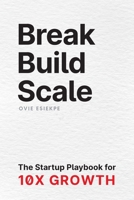 Break Build Scale: The Startup Playbook for 10X Growth 106855925X Book Cover