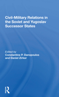 Civil-military Relations In The Soviet And Yugoslav Successor States 0367166798 Book Cover