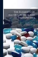 The Elements Of Materia Medica And Therapeutics... 127861088X Book Cover