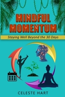 Mindful Momentum: Staying Well Beyond the 30 Days B0F9PVGXRD Book Cover
