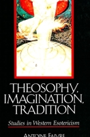 Theosophy, Imagination, Tradition: Studies in Western Esotericism (Suny Series in Western Esoteric Traditions) 0791444368 Book Cover