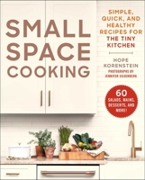 Small Space Cooking: Simple, Quick, and Healthy Recipes for the Tiny Kitchen 1510764852 Book Cover