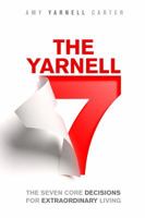 The Yarnell 7: The Seven Core Decisions for Extraordinary Living 0999116517 Book Cover