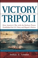 Victory in Tripoli: How America's War with the Barbary Pirates Established the U.S. Navy and Shaped a Nation 0471444154 Book Cover