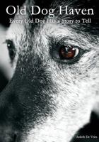 Old Dog Haven: Every Old Dog Has a Story to Tell 1934733857 Book Cover