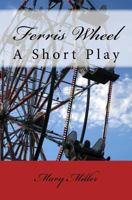 Ferris Wheel: A Short Play 1539349403 Book Cover