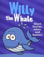 Willy the Whale Short Stories, Games, and Jokes!: (Fun Time Reader Book For Preschool Kids, Young Kids Ages from 3-10) B09188NXMY Book Cover