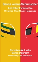 Senna versus Schumacher And Other Formula One Rivalries That Never Happened 1326244019 Book Cover