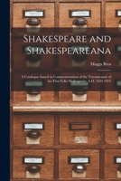 Shakespeare and Shakespeareana; a Catalogue Issued in Commemoration of the Tercentenary of the First Folio Shakespeare, A.D. 1623-1923 1015037429 Book Cover