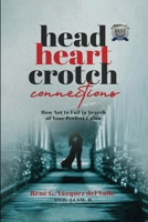 Head, Heart, Crotch Connections: How Not to Fail In Search of Your Perfect Union B0BMZ9WP34 Book Cover