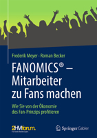 FANOMICS® – Mitarbeiter zu Fans machen: Wie Sie von der Ökonomie des Fan-Prinzips profitieren (German Edition) 3658431628 Book Cover