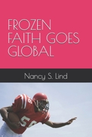 FROZEN FAITH GOES GLOBAL B0FJFP9PMJ Book Cover