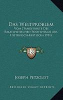 Das Weltproblem: Vom Standpunkte Des Relativistischen Positivismus Aus Historisch-Kritisch (1911) 1160379807 Book Cover