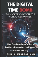 THE DIGITAL TIME BOMB: How One Developer’s Sharp Instincts Prevented the Biggest Hack in History (Buried Secrets: A Crime Series) B0DWFZ9STK Book Cover