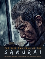 The Rise and Fall of the Samurai: The History of Japan seen Through the Eyes of its Most Famous Warriors. (Fantastical History) 659861631X Book Cover