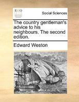 The country gentleman's advice to his neighbours. The second edition. 1170940382 Book Cover