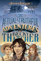 The Actual & Truthful Adventures of Becky Thatcher 1481401505 Book Cover