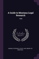 A Guide to Montana Legal Research: 1999 1378940954 Book Cover