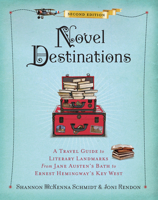 Novel Destinations: Literary Landmarks From Jane Austen's Bath to Ernest Hemingway's Key West 1426217803 Book Cover