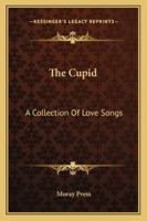 The Cupid: A Collection Of Love Songs 1432545299 Book Cover