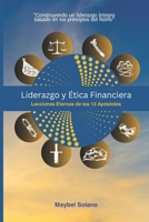 LIDERAZGO Y ETICA FINANCIERA: Lecciones Eternas de los 12 Apóstoles Para Emprendedores Y Líderes Empresariales (Spanish Edition) B0DSP9P1VZ Book Cover