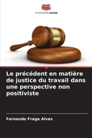 Le précédent en matière de justice du travail dans une perspective non positiviste (French Edition) 6207704738 Book Cover