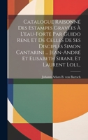 Catalogue Raisonn� Des Estampes: Grav�es a l'Eau-Forte, Par Guido Reni, Et de Celles de Ses Disciples Simon Cantarini, Dit Le Pesarese, Jean-Andr� Et Elisabeth Sirani, Et Laurent Loli (Classic Reprint 2329582293 Book Cover