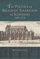 Politics of Religious Toleration in Scotland, 1689-1714 1783277939 Book Cover