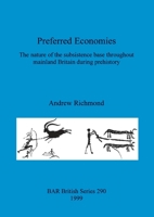 Preferred Economies: The nature of the subsistence base throughout mainland Britain during prehistory 1841710334 Book Cover