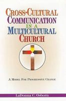 Cross-Cultural Communication in a Multicultural Church: A Model for Progressive Change 0879431202 Book Cover
