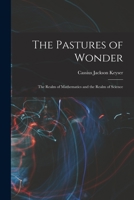 The Pastures of Wonder; the Realm of Mathematics and the Realm of Science 1018600434 Book Cover