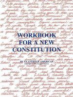 Workbook for a New Constitution 1450218717 Book Cover