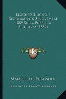 Legge 30 Giugno E Regolamento 8 Novembre 1889 Sulla Pubblica Sicurezza (1889) 1023924838 Book Cover