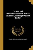 Letters, and Communications of Joanna Southcott, the Prophetess of Exeter 1022432214 Book Cover