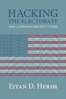 Hacking the Electorate: How Campaigns Perceive Voters 1107501164 Book Cover