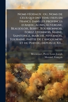 Noms féodaux: ou, Noms de ceux qui ont tenu fiefs en France dans les provinces d'Anjou, Aunis, Auvergne, Beaujolois, Berry, Bourbonnois, Forez, ... du Poitou, depuis le XII... 1179490762 Book Cover