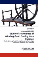 Study of Techniques of Winding Good Quality Yarn Package: Textile Spinning Auto Winding Concepts, Technology, Disturbing Faults and their Remedies 3843390436 Book Cover