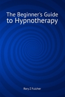The Beginner's Guide to Hypnotherapy 1502978830 Book Cover