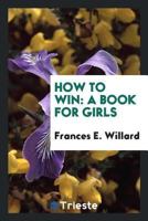 How to Win: a book for Girls 176057225X Book Cover