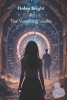 Finley Bright & The Vanishing Vaults (The Odd Jobs of Finley Bright) B0GGC1V1D7 Book Cover